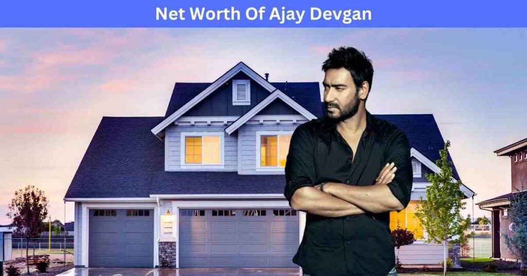 Net Worth Of Ajay Devgan