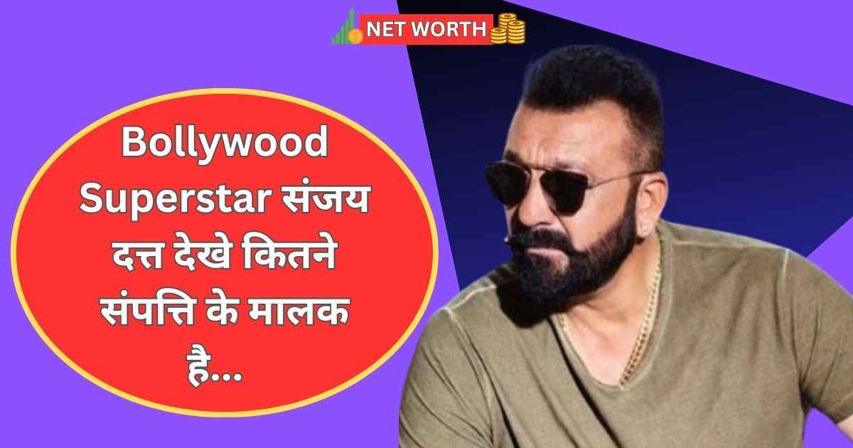 Sanjay Dutt Net Worth In Rupees