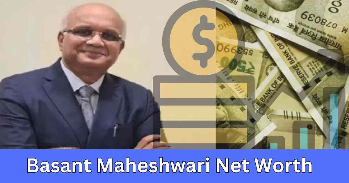 Basant Maheshwari Net Worth