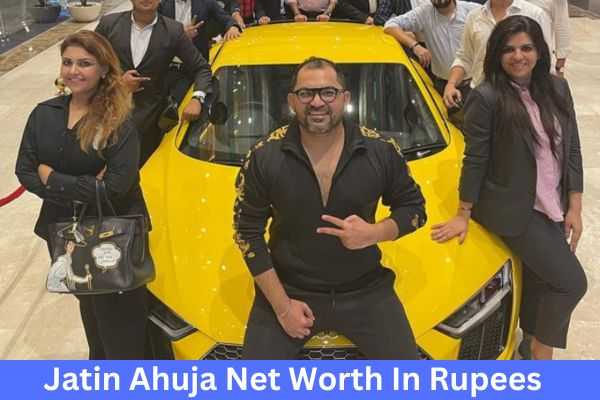 Jatin Ahuja Net Worth In Rupees