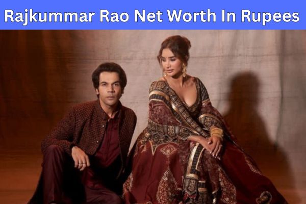 superstar rajkummar rao net worth in rupees