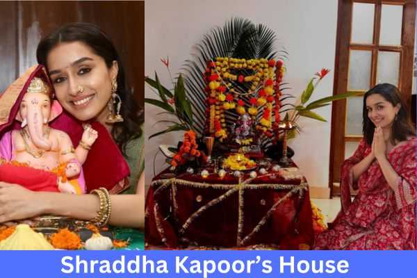 Shraddha Kapoor Net Worth & House