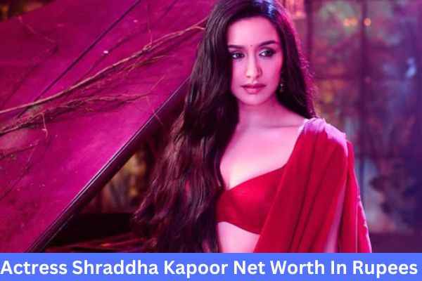 stree 2 actress shraddha kapoor net worth in rupees