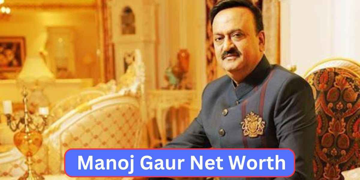 Manoj Gaur Net Worth