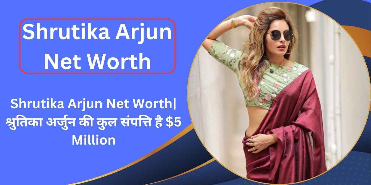 Shrutika Arjun Net Worth