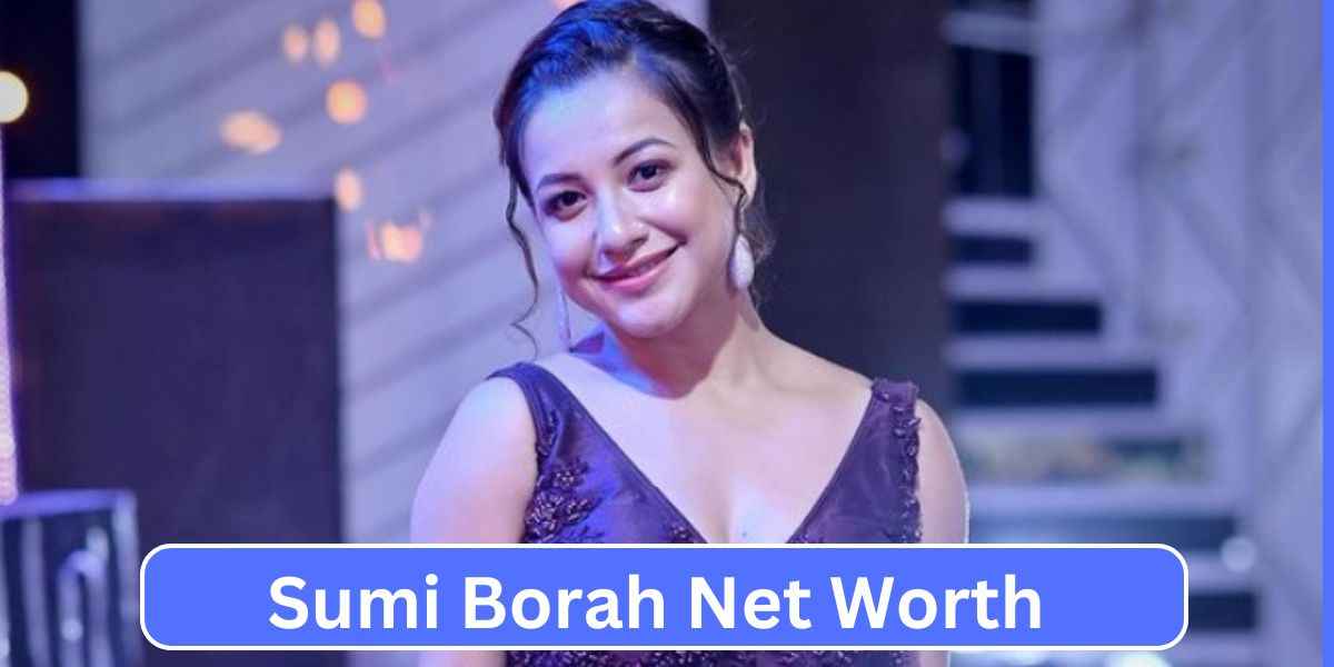 Sumi Borah Net Worth