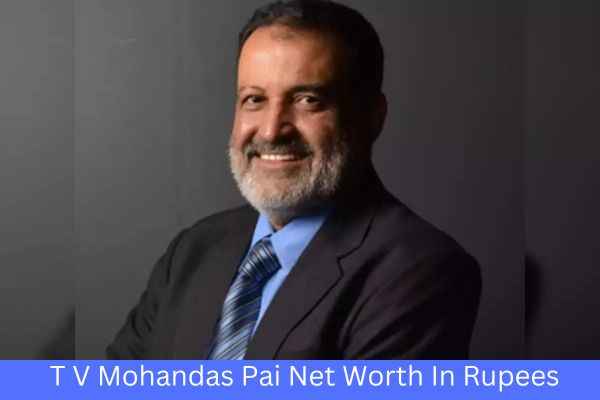 T V Mohandas Pai Net Worth In Rupees