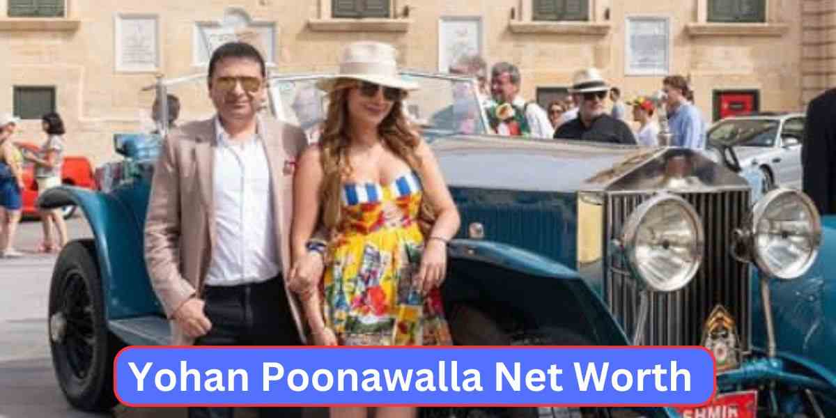 Yohan Poonawalla Net Worth