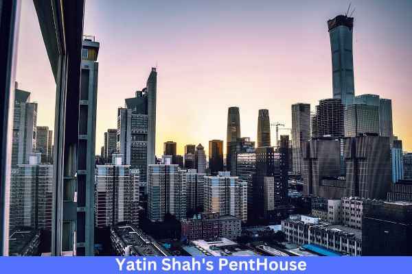 Yatin Shah Net Worth And Penthouse 