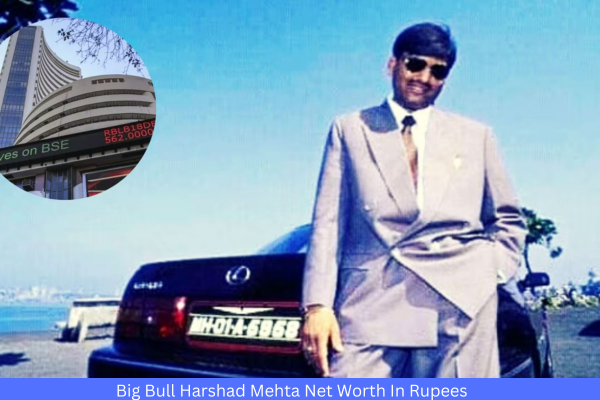 Big Bull Harshad Mehta Net Worth In Rupees